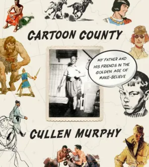 Cartoon County: My Father and His Friends in the Golden Age of Make-Believe  by Cullen Murphy, Hardcover | Barnes & Noble®
