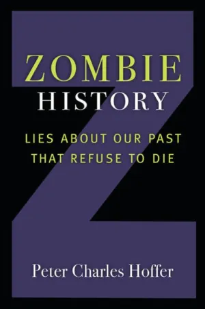 Zombie History: Lies About Our Past that Refuse to Die|Paperback