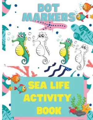 Dot Markers Sea Life Activity Book for Kids: Dot Marker Activity Books for  Children, Ocean Life Activity Book, Fish, Sea, Ocean Activity Book for Kids  3-5 by Laura Bidden, Paperback