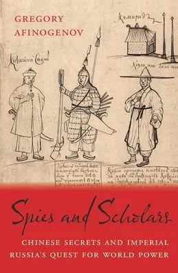 Spies and Scholars: Chinese Secrets and Imperial Russia's Quest for World Power