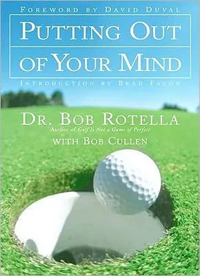 Putting out of Your Mind, by Bob Rotella