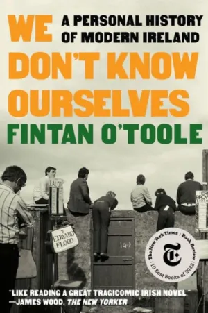 We Don't Know Ourselves: A Personal History of Modern Ireland by