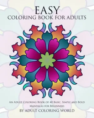 Easy Coloring Book For Adults: An Adult Coloring Book of 40 Basic, Simple  and Bold Mandalas for Beginners by Adult Coloring World, Paperback