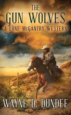 The Gun Wolves: A Lone McGantry Western
