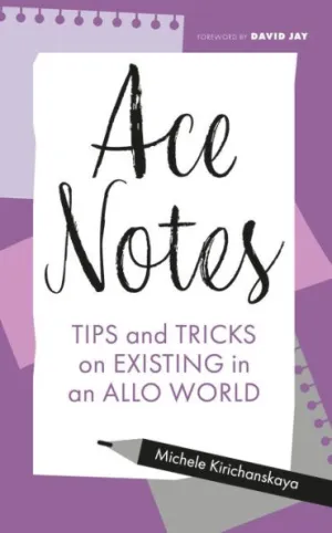 Ace Notes: Tips and Tricks on Existing in an Allo World