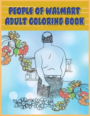 PEOPLE OF WALMART: Adult Coloring Book: Funny and Hilarious Pages of the  Creatures of Walmart for your Relaxation, Stress Relief and Laughter. by  Prime Color, Paperback