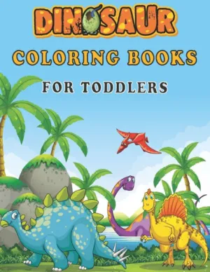 Dinosaur Coloring Books For Toddlers: A toddlers coloring books