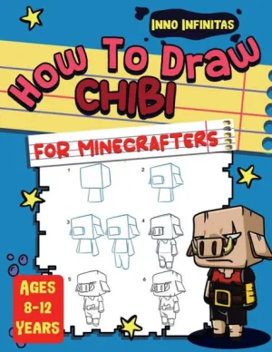 How to Draw Chibi for Minecrafters: A Step-by-Step Drawing Guide for Kids [Book]