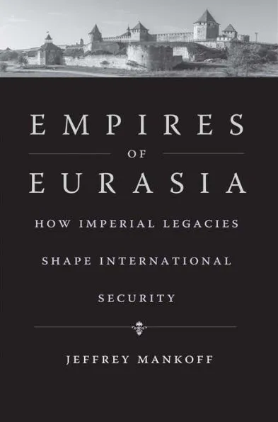 Empires of Eurasia: How Imperial Legacies Shape International Security