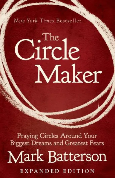 The Circle Maker: Praying Circles Around Your Biggest Dreams and Greatest  Fears|Paperback