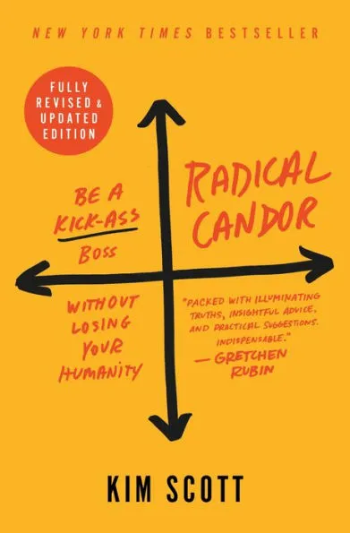 Radical Candor: Be a Kick-Ass Boss without Losing Your Humanity (Fully Revised & Updated Edition)|Hardcover