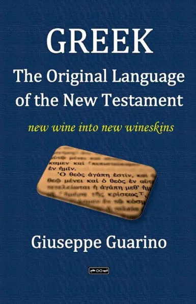 Greek the Original Language of the New Testament: New wine in new wineskins