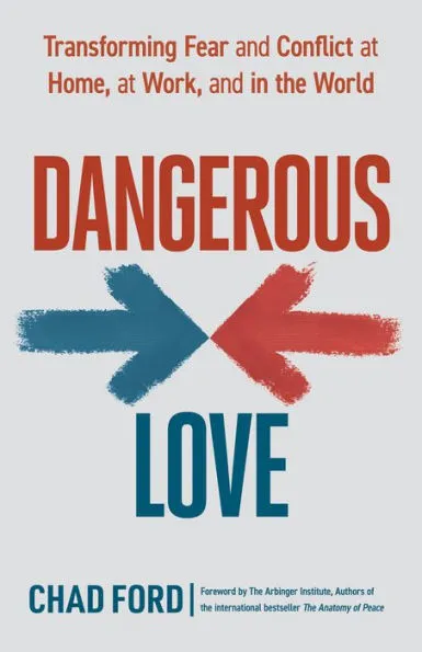 Dangerous Love: Transforming Fear and Conflict at Home, at Work, and in the  World|Paperback