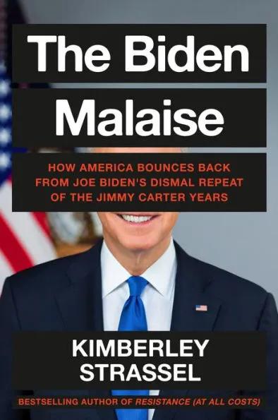 Kimberley Strassel The Biden Malaise: How America Bounces Back from Joe Biden's Dismal Repeat of the Jimmy Carter Years