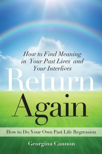 Return Again: How To Find Meaning In Your Past Lives And Your Interlives By  Georgina Cannon, Paperback | Barnes & Noble®