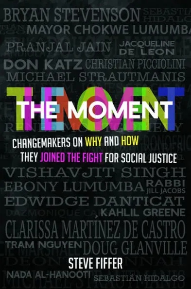 The Moment: Changemakes onWhy and How They Joined the Fight for Social Justice