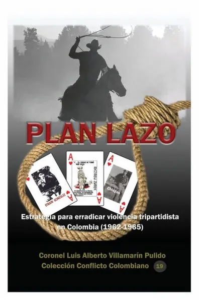 Plan Lazo Estrategia para erradicar la violencia tripartidista en Colombia (1962-1965)