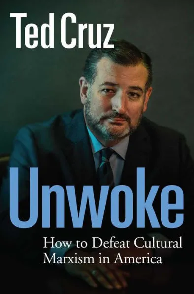 Ted Cruz, Author of Unwoke: How to Defeat Cultural Marxism in America