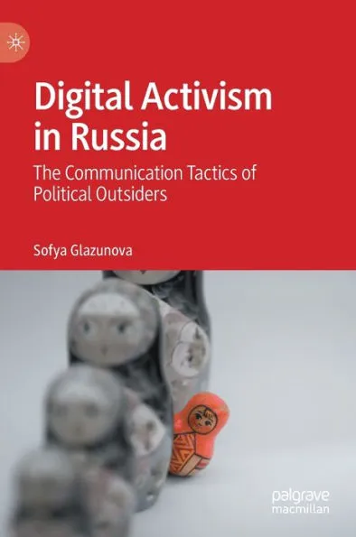 Digital Activism in Russia: The Communication Tactics of Political Outsiders