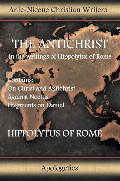 The Antichrist: in the writings of Hippolytus of Rome