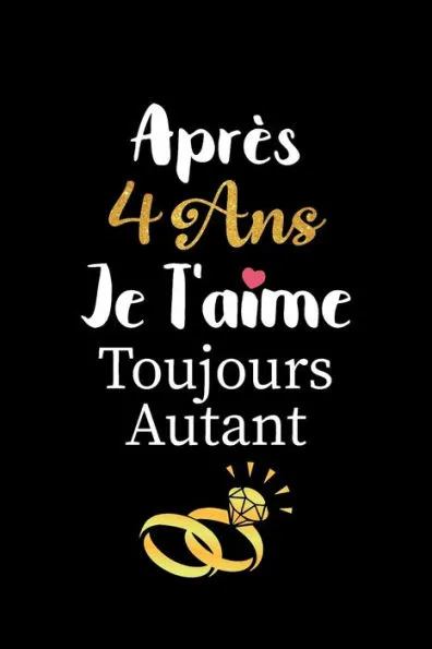 Apres 4 Ans Je T Aime Toujours Autant Carnet De Note Idee Valentin Cadeau Amour Et Apres 4 Ans Je T Aime Toujours Autant Carnet De Note Idee Valentin Cadeau Amour Et