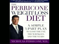 the Perricone Weight-Loss Diet: A Simple 3-Part Plan to Lose Fat, Wrinkles, and Years