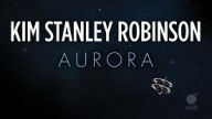 Kim Stanley Robinson on Aurora