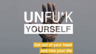 Unfu*k Yourself: Get Out of Your Head and into Life