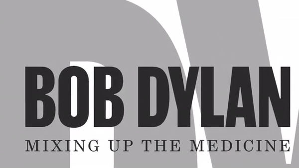 Bob Dylan: Mixing Up The Medicine