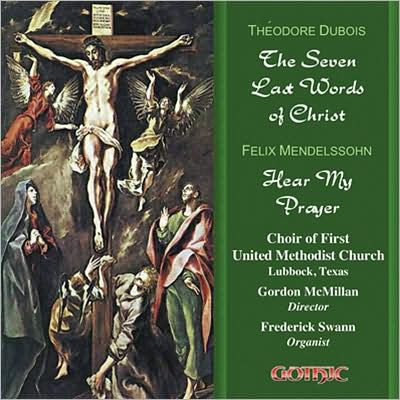 Th¿¿odore Dubois: The Seven Last Words of Christ/ Mendelssohn: Hear My Prayer