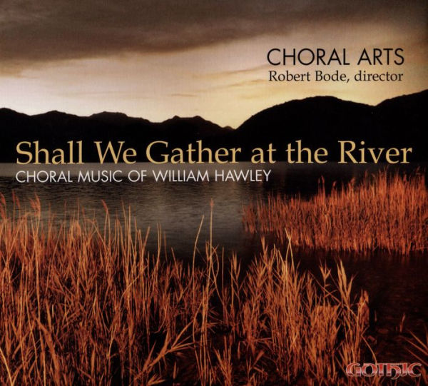 Shall We Gather at the River: Choral Music of William Hawley