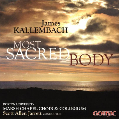 James Kallembach Most Sacred Body By Marsh Chapel Choir Boston