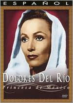 Title: Dolores Del Rio: Princesa de Mexico