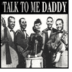 Talk to Me Daddy