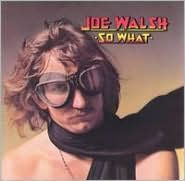 Title: So What, Artist: Joe Walsh