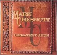 Title: Greatest Hits, Artist: Mark Chesnutt