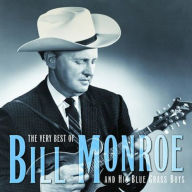 Title: The Very Best of Bill Monroe and His Blue Grass Boys, Artist: Bill Monroe