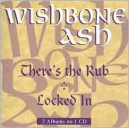 Title: There's the Rub/Locked In, Artist: Wishbone Ash