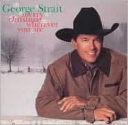 Title: Merry Christmas Wherever You Are, Artist: George Strait