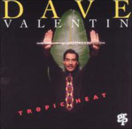 Title: Tropic Heat, Artist: Dave Valentin