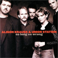 Title: So Long So Wrong, Artist: Alison Krauss & Union Station