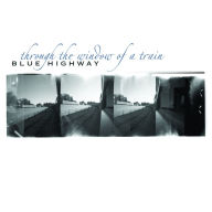 Title: Through The Window Of A Train, Artist: Blue Highway