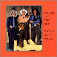 Title: Weeds & Water, Artist: Riders in the Sky