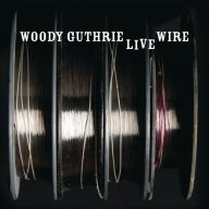 Title: The Live Wire: Woody Guthrie in Performance 1949, Artist: 