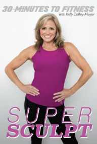 Title: Kelly Coffey-Meyer: 30 Minutes to Fitness - Super Sculpt