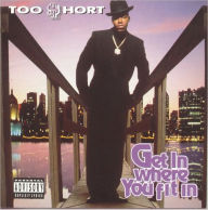 Title: Get In Where You Fit In, Artist: Too $hort