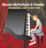 Title: 85 Candles: Live In New York, Artist: Marian & Friends Mcpartland