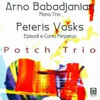 Arno Babadjanian: Piano Trio; Peteris Vasks: Episodi e Canto Perpetuo