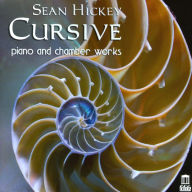 Title: Cursive: Piano and Chamber Works by Sean Hickey, Artist: 