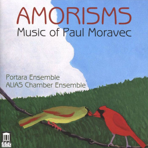 Amorisms: Music of Paul Moravec